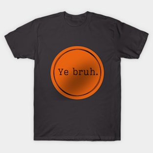 Ye Bruh. Logo Orange and Black T-Shirt